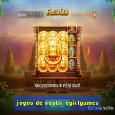 jogos de vestir egirlgames